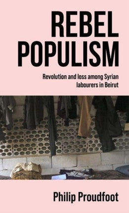 Rebel Populism: Revolution and Loss Among Syrian