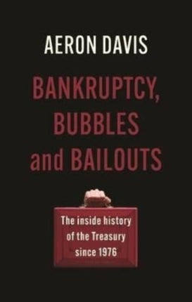 Bankruptcy, Bubbles and Bailouts: The Inside History of the Treasury Since 1976