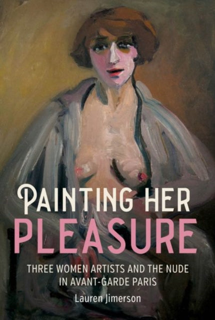 Painting Her Pleasure: Three Women Artists and