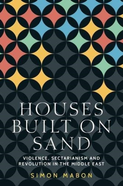 Houses Built on Sand: Violence, Sectarianism and