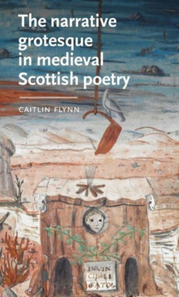 The Narrative Grotesque in Medieval Scottish