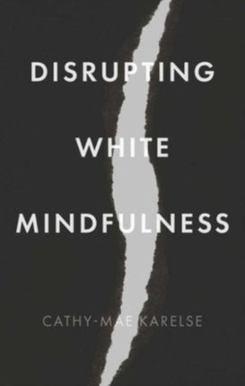 Disrupting White Mindfulness: Race and Racism in