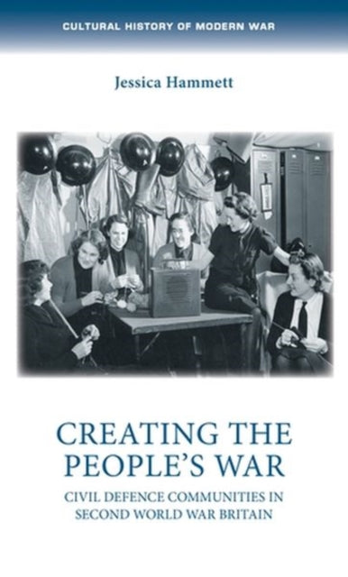Creating the People’s War: Civil Defence