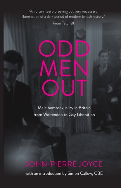 Odd Men out: Male Homosexuality in Britain from Wolfenden to Gay Liberation: Revised and Updated Edition