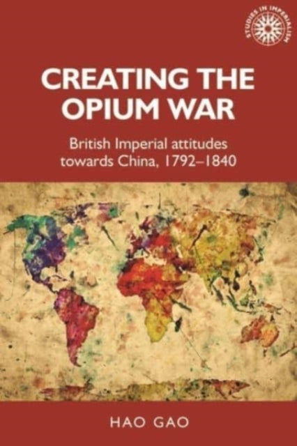 Creating the Opium War: British Imperial