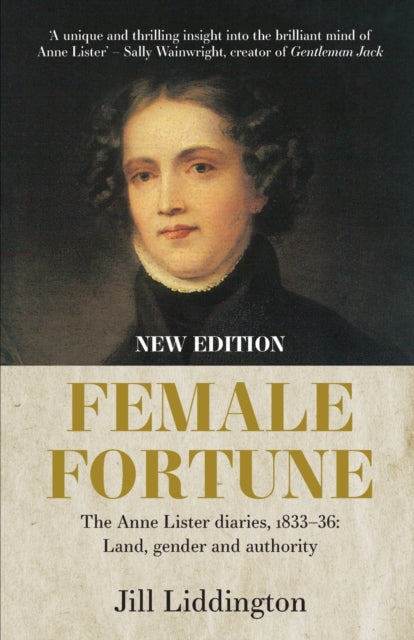 Female Fortune: The Anne Lister Diaries, 1833–36: Land, Gender and Authority: New Edition