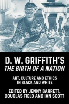 D. W. Griffith's the Birth of a Nation: Art,