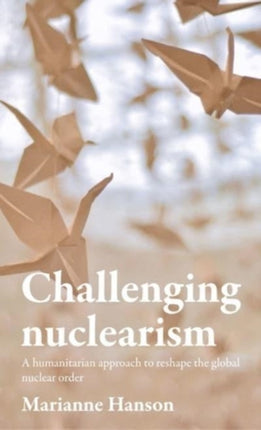 Challenging Nuclearism: A Humanitarian Approach