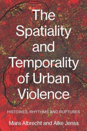 The Spatiality and Temporality of Urban Violence: