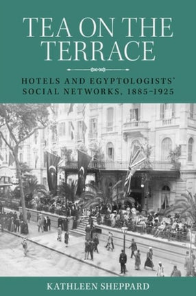 Tea on the Terrace: Hotels and Egyptologists’
