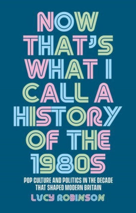 Now That's What I Call a History of the 1980s: