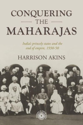 Conquering the Maharajas: India’S Princely States