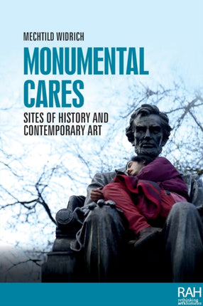 Monumental Cares: Sites of History and Contemporary Art