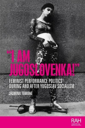 “I am Jugoslovenka!”: Feminist Performance Politics During and After Yugoslav Socialism