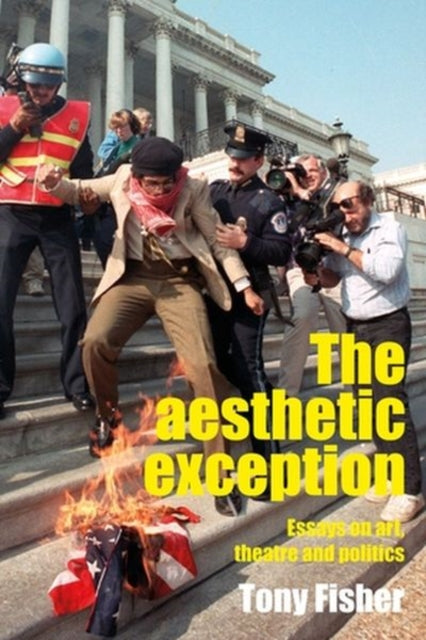 The Aesthetic Exception: Essays on Art, Theatre,