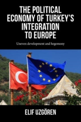 The Political Economy of Turkeys Integration into