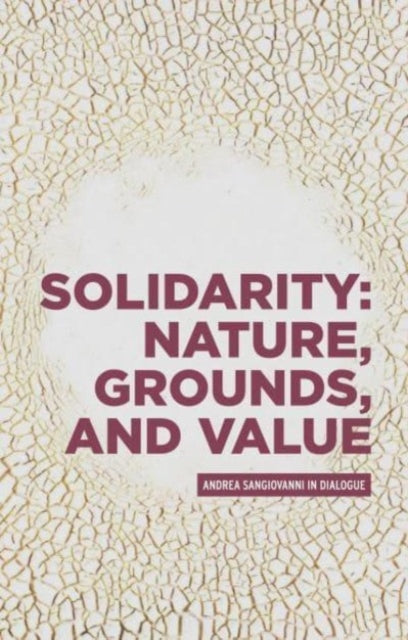 Solidarity: Nature, Grounds, and Value: Andrea