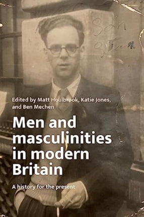 Men and Masculinities in Modern Britain: A