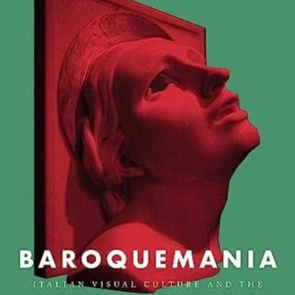 Baroquemania: Italian Visual Culture and the