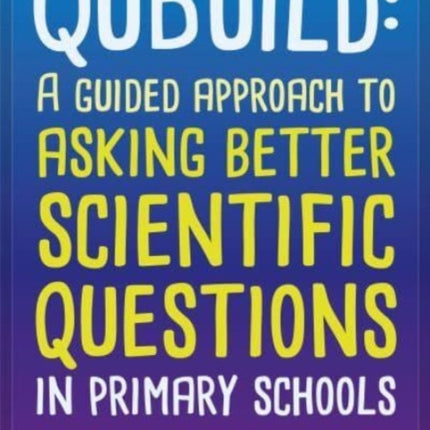 Qubuild: A Guided Approach to Asking Better Scientific Questions in Primary Schools