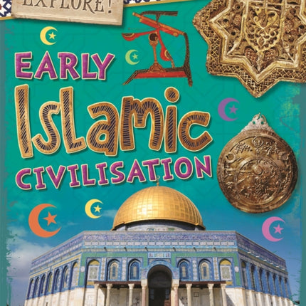 Explore!: Early Islamic Civilisation