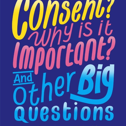 What is Consent? Why is it Important? And Other Big Questions