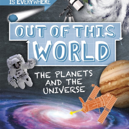 Science is Everywhere: Out of This World: The Planets and Universe