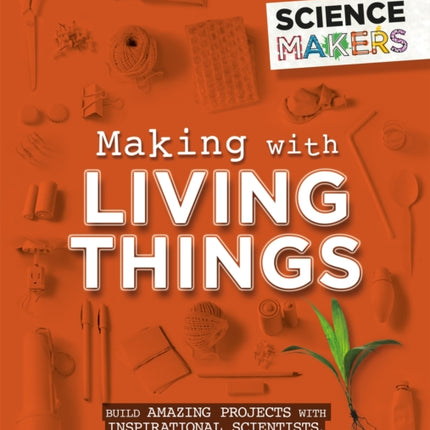 Science Makers Making with Living Things