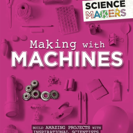 Science Makers Making with Machines