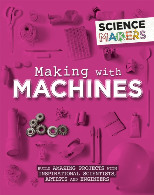 Science Makers Making with Machines