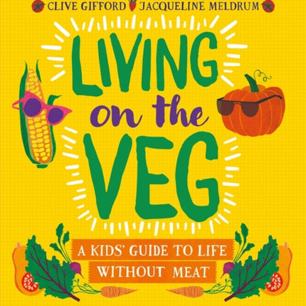 Living on the Veg: A kids' guide to life without meat