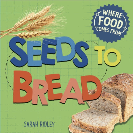 Where Food Comes From Seeds to Bread