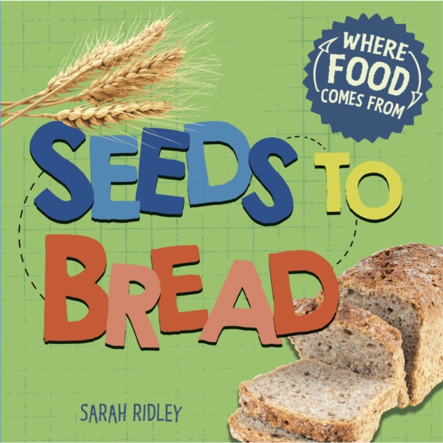 Where Food Comes From Seeds to Bread