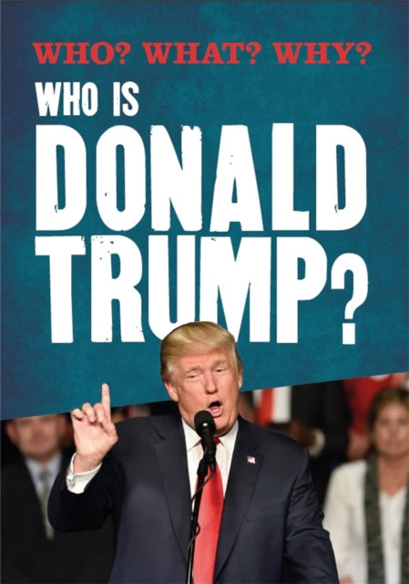 Who What Why Who is Donald Trump