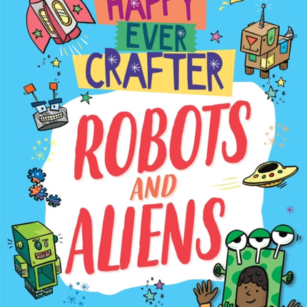 Happy Ever Crafter Robots and Aliens