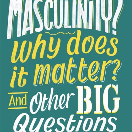 What is Masculinity Why Does it Matter And Other Big Questions