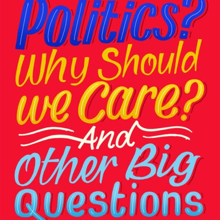 What Is Politics? Why Should we Care? And Other Big Questions