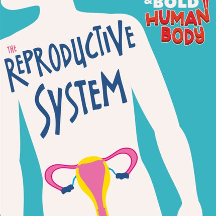 The Bright and Bold Human Body The Reproductive System