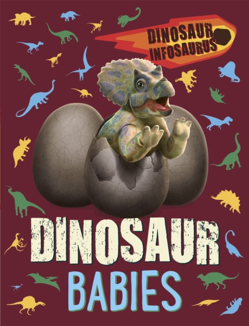 Dinosaur Infosaurus: Dinosaur Babies