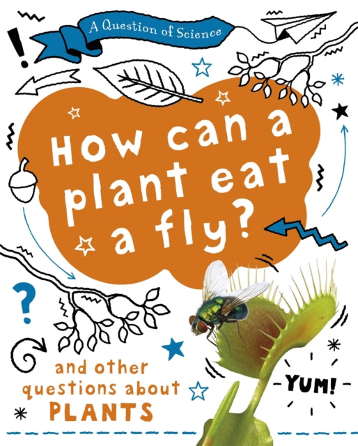 How can a plant eat a fly And other questions about plants A Question of Science