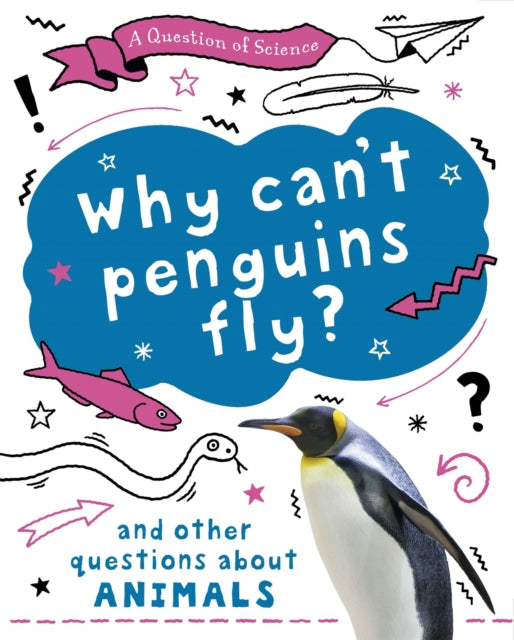 Why cant penguins fly And other questions about animals A Question of Science