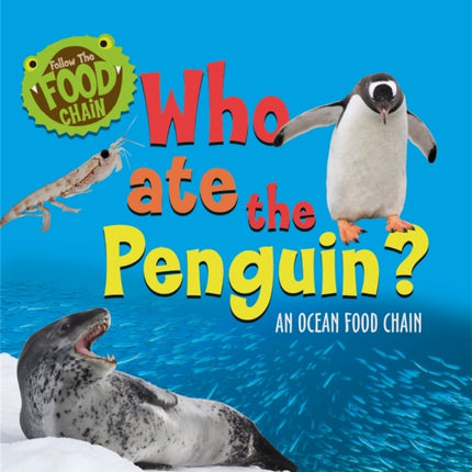 Follow the Food Chain: Who Ate the Penguin?: An Ocean Food Chain