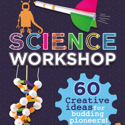 Science Workshop 60 Creative Ideas for Budding Pioneers