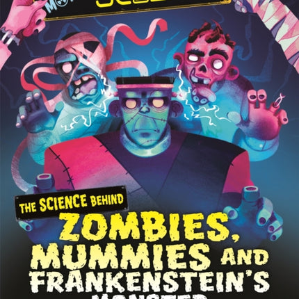 Monster Science: The Science Behind Zombies, Mummies and Frankenstein's Monster