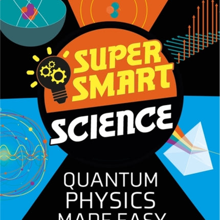 Super Smart Science: Quantum Physics Made Easy