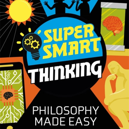 Super Smart Thinking: Philosophy Made Easy