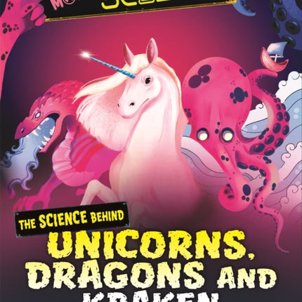 Monster Science: The Science Behind Unicorns, Dragons and Kraken