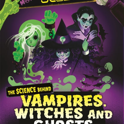 Monster Science: The Science Behind Vampires, Witches and Ghosts