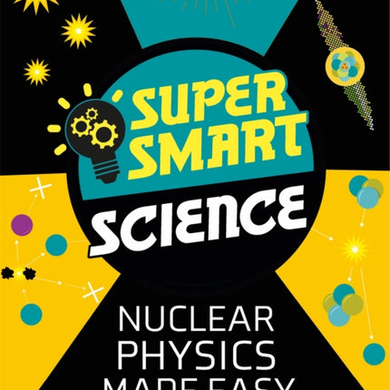 Super Smart Science: Nuclear Physics Made Easy