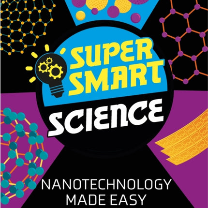 Super Smart Science Nanotechnology Made Easy